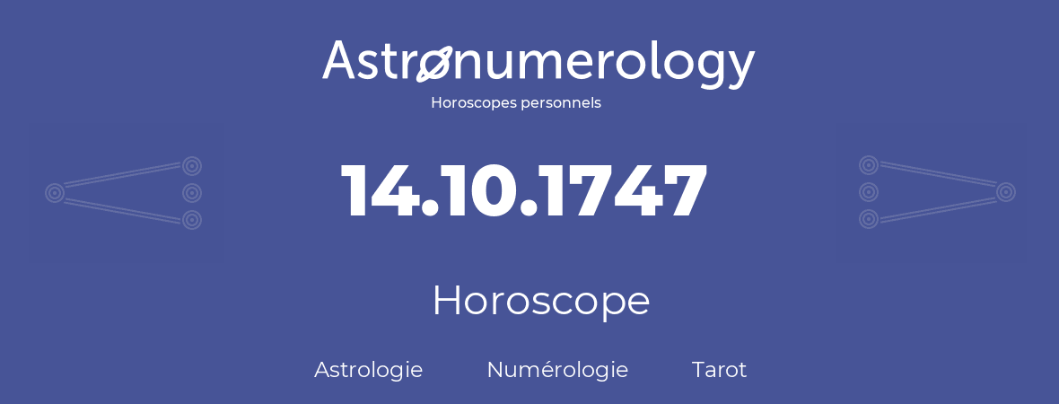 Horoscope pour anniversaire (jour de naissance): 14.10.1747 (14 Octobre 1747)