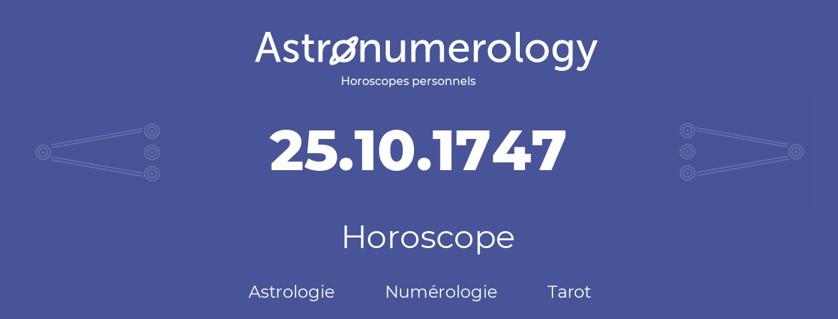 Horoscope pour anniversaire (jour de naissance): 25.10.1747 (25 Octobre 1747)