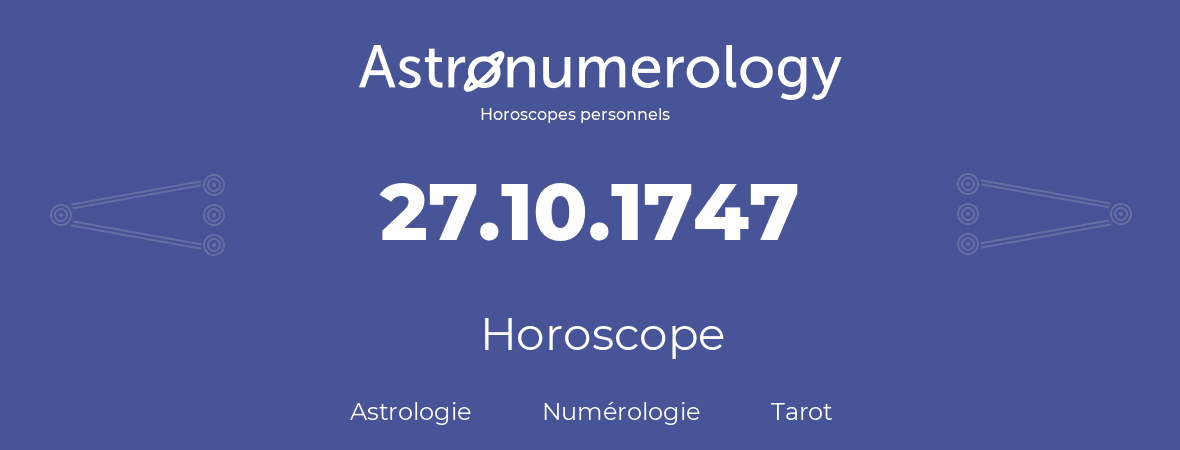 Horoscope pour anniversaire (jour de naissance): 27.10.1747 (27 Octobre 1747)