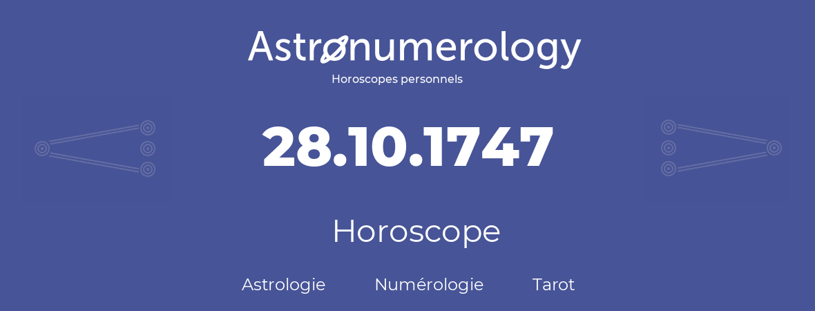 Horoscope pour anniversaire (jour de naissance): 28.10.1747 (28 Octobre 1747)