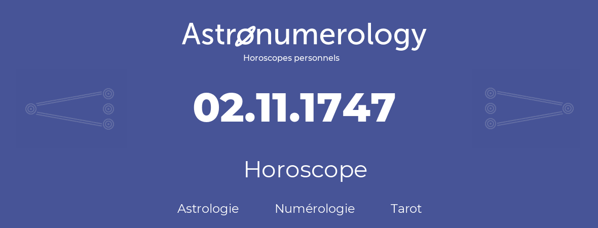 Horoscope pour anniversaire (jour de naissance): 02.11.1747 (2 Novembre 1747)