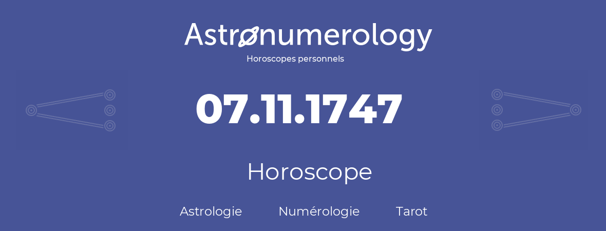 Horoscope pour anniversaire (jour de naissance): 07.11.1747 (07 Novembre 1747)