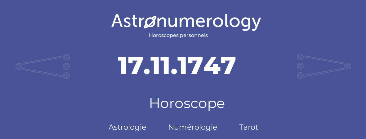 Horoscope pour anniversaire (jour de naissance): 17.11.1747 (17 Novembre 1747)