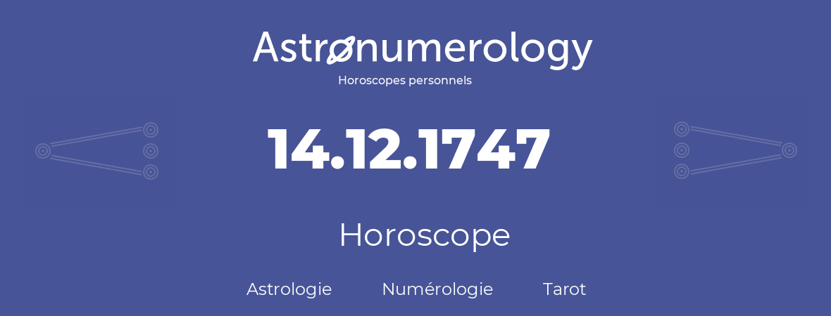 Horoscope pour anniversaire (jour de naissance): 14.12.1747 (14 Décembre 1747)