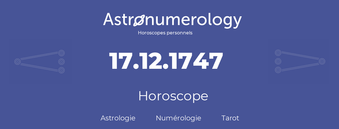 Horoscope pour anniversaire (jour de naissance): 17.12.1747 (17 Décembre 1747)