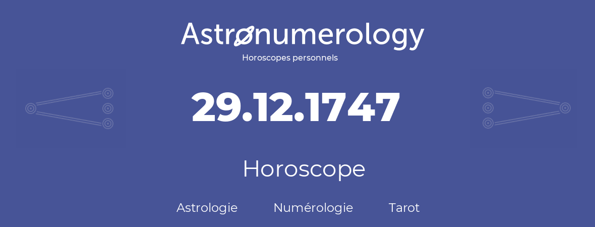 Horoscope pour anniversaire (jour de naissance): 29.12.1747 (29 Décembre 1747)