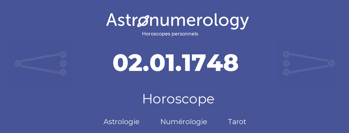 Horoscope pour anniversaire (jour de naissance): 02.01.1748 (02 Janvier 1748)