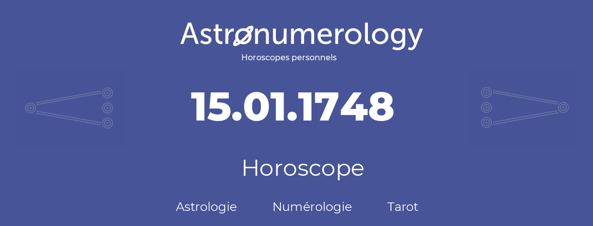 Horoscope pour anniversaire (jour de naissance): 15.01.1748 (15 Janvier 1748)