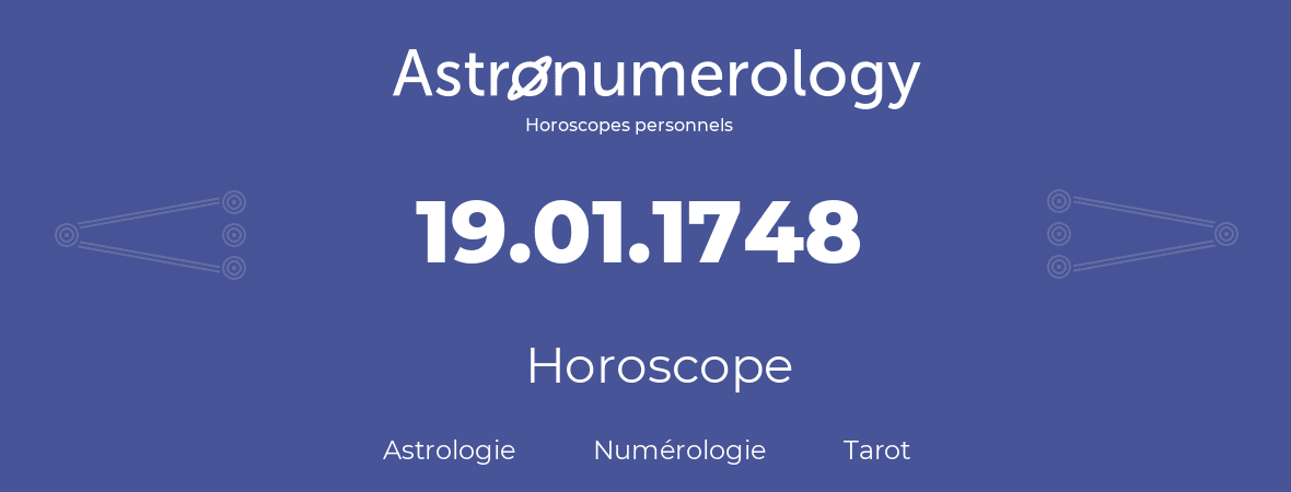 Horoscope pour anniversaire (jour de naissance): 19.01.1748 (19 Janvier 1748)