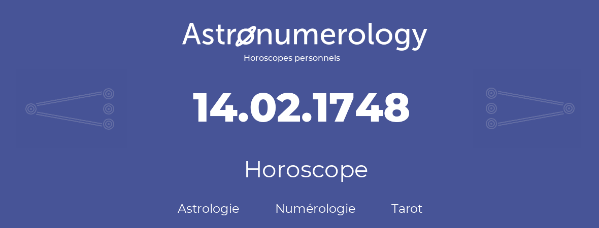 Horoscope pour anniversaire (jour de naissance): 14.02.1748 (14 Février 1748)