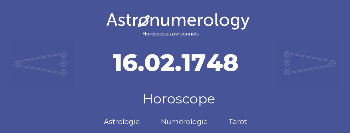 Horoscope pour anniversaire (jour de naissance): 16.02.1748 (16 Février 1748)