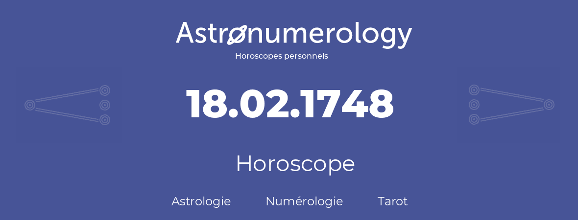 Horoscope pour anniversaire (jour de naissance): 18.02.1748 (18 Février 1748)