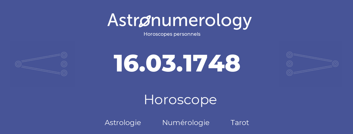 Horoscope pour anniversaire (jour de naissance): 16.03.1748 (16 Mars 1748)