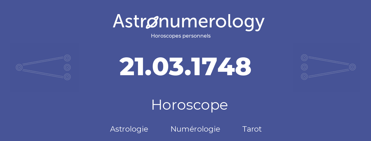 Horoscope pour anniversaire (jour de naissance): 21.03.1748 (21 Mars 1748)