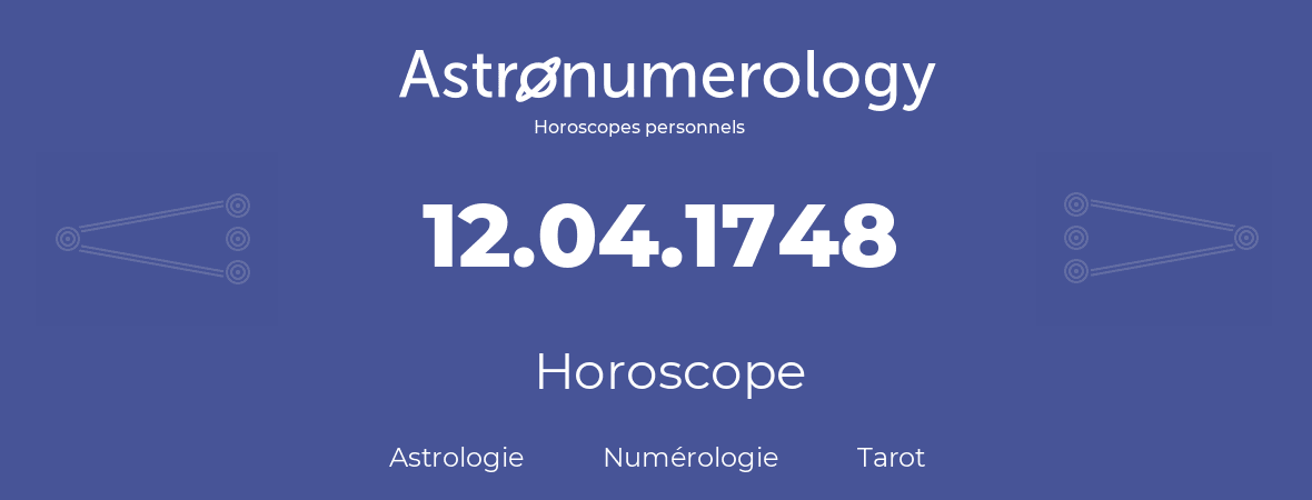 Horoscope pour anniversaire (jour de naissance): 12.04.1748 (12 Avril 1748)