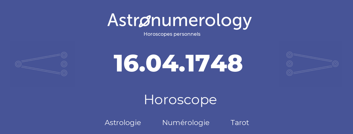 Horoscope pour anniversaire (jour de naissance): 16.04.1748 (16 Avril 1748)