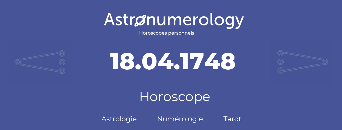 Horoscope pour anniversaire (jour de naissance): 18.04.1748 (18 Avril 1748)