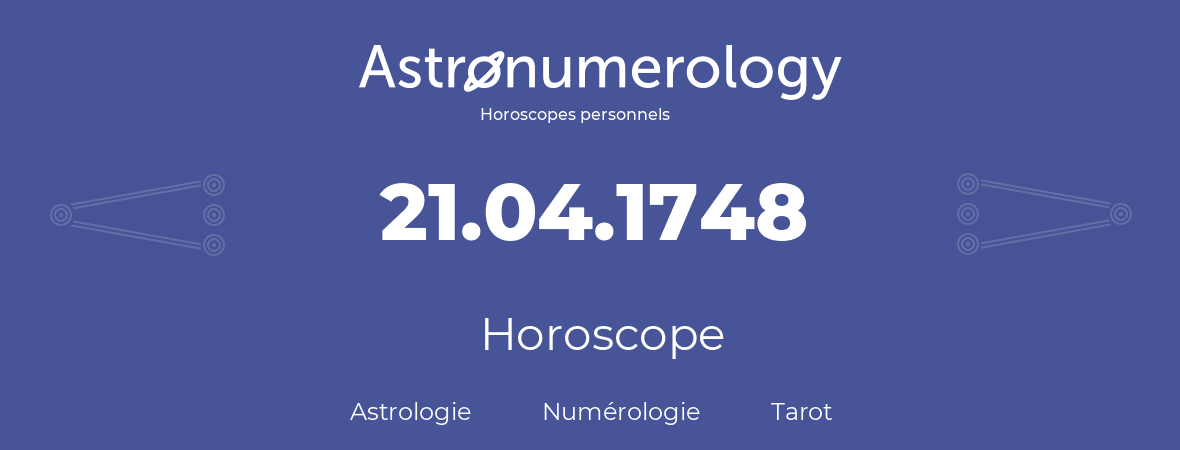 Horoscope pour anniversaire (jour de naissance): 21.04.1748 (21 Avril 1748)