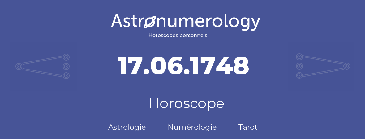 Horoscope pour anniversaire (jour de naissance): 17.06.1748 (17 Juin 1748)