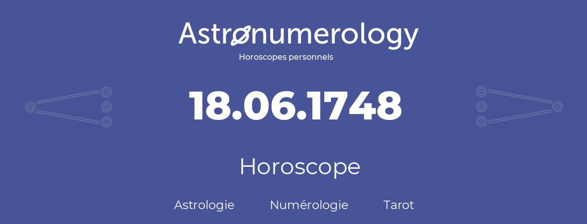 Horoscope pour anniversaire (jour de naissance): 18.06.1748 (18 Juin 1748)