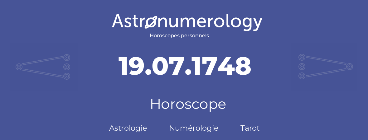 Horoscope pour anniversaire (jour de naissance): 19.07.1748 (19 Juillet 1748)