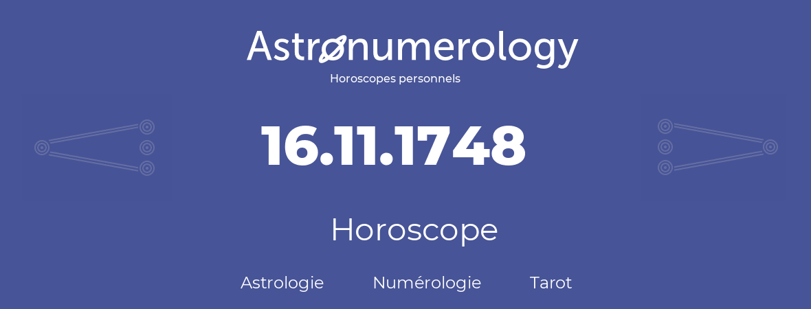Horoscope pour anniversaire (jour de naissance): 16.11.1748 (16 Novembre 1748)