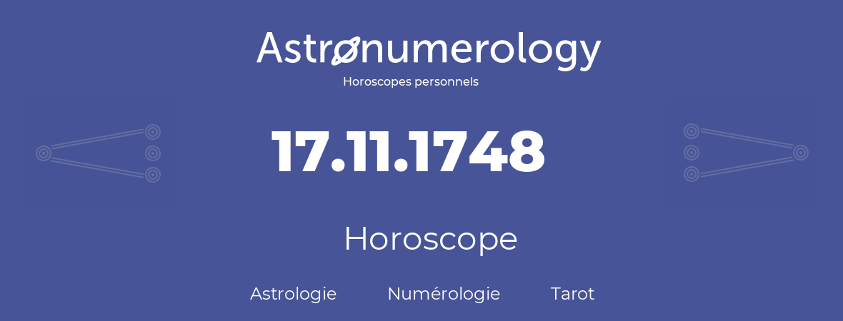 Horoscope pour anniversaire (jour de naissance): 17.11.1748 (17 Novembre 1748)