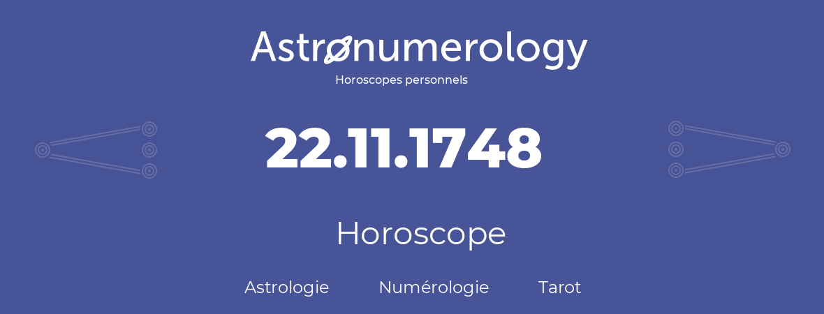 Horoscope pour anniversaire (jour de naissance): 22.11.1748 (22 Novembre 1748)