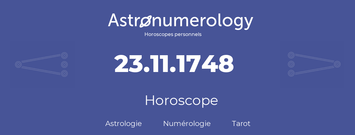 Horoscope pour anniversaire (jour de naissance): 23.11.1748 (23 Novembre 1748)
