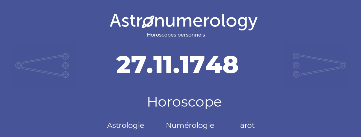 Horoscope pour anniversaire (jour de naissance): 27.11.1748 (27 Novembre 1748)