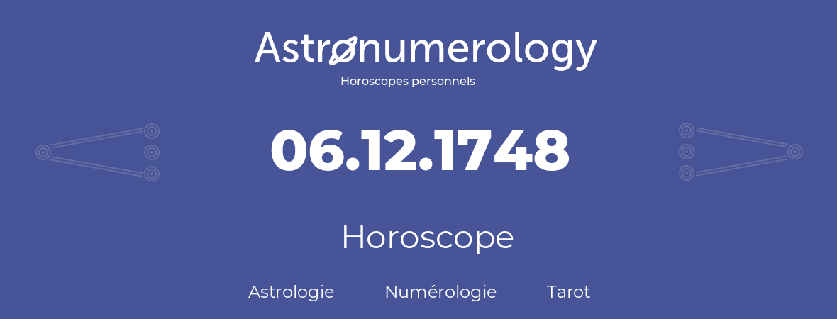 Horoscope pour anniversaire (jour de naissance): 06.12.1748 (06 Décembre 1748)