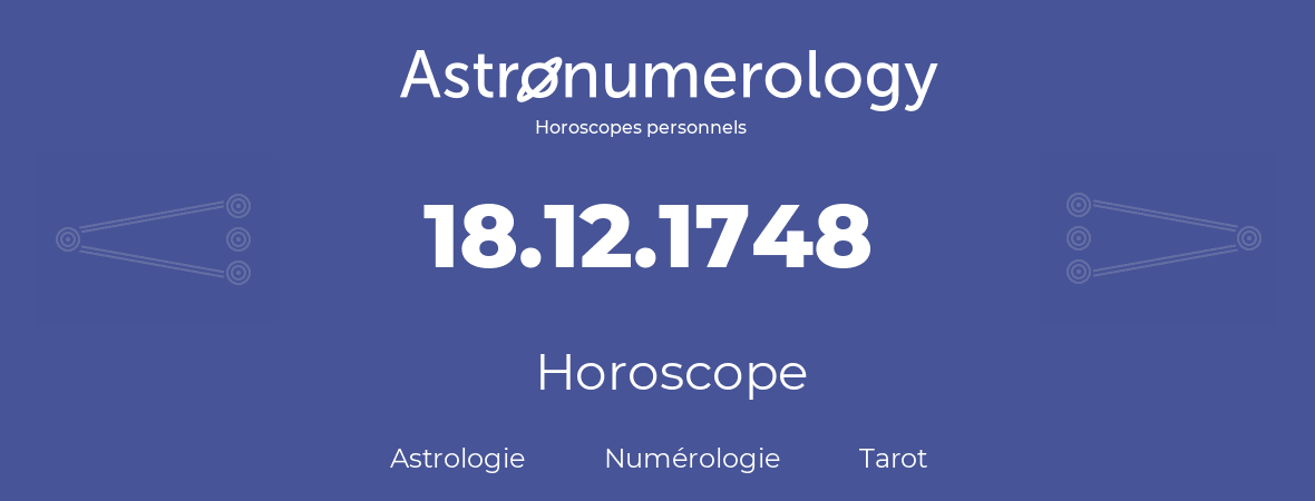 Horoscope pour anniversaire (jour de naissance): 18.12.1748 (18 Décembre 1748)