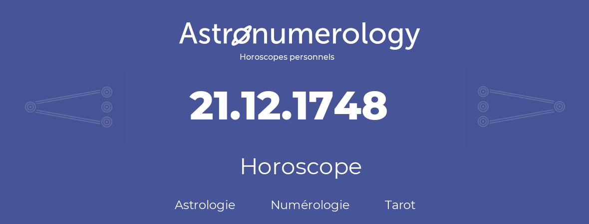 Horoscope pour anniversaire (jour de naissance): 21.12.1748 (21 Décembre 1748)