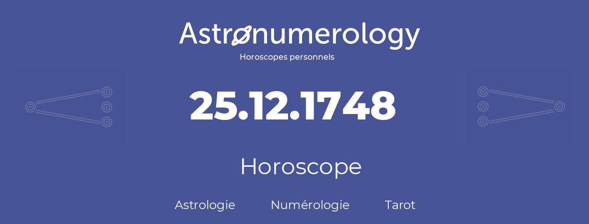 Horoscope pour anniversaire (jour de naissance): 25.12.1748 (25 Décembre 1748)