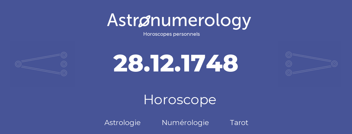 Horoscope pour anniversaire (jour de naissance): 28.12.1748 (28 Décembre 1748)