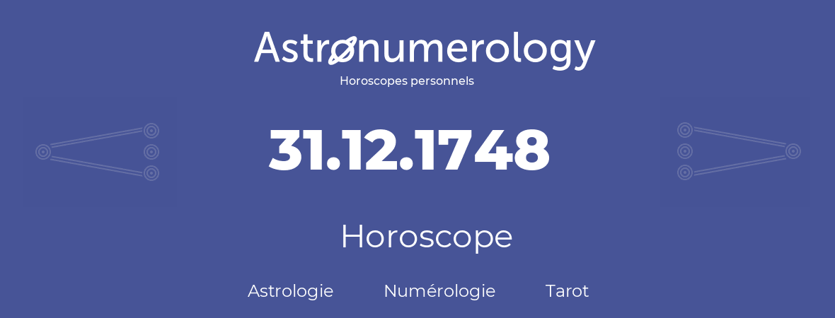 Horoscope pour anniversaire (jour de naissance): 31.12.1748 (31 Décembre 1748)