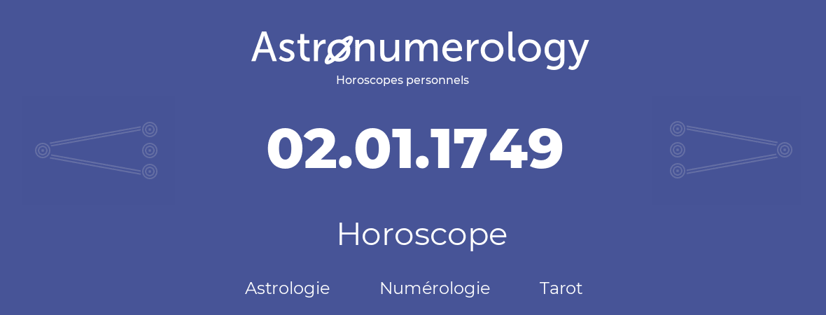 Horoscope pour anniversaire (jour de naissance): 02.01.1749 (02 Janvier 1749)