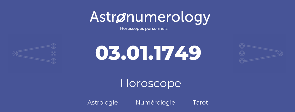 Horoscope pour anniversaire (jour de naissance): 03.01.1749 (03 Janvier 1749)