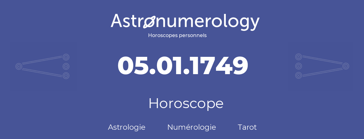 Horoscope pour anniversaire (jour de naissance): 05.01.1749 (5 Janvier 1749)