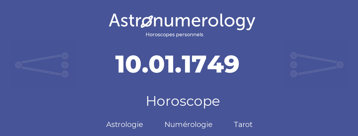 Horoscope pour anniversaire (jour de naissance): 10.01.1749 (10 Janvier 1749)
