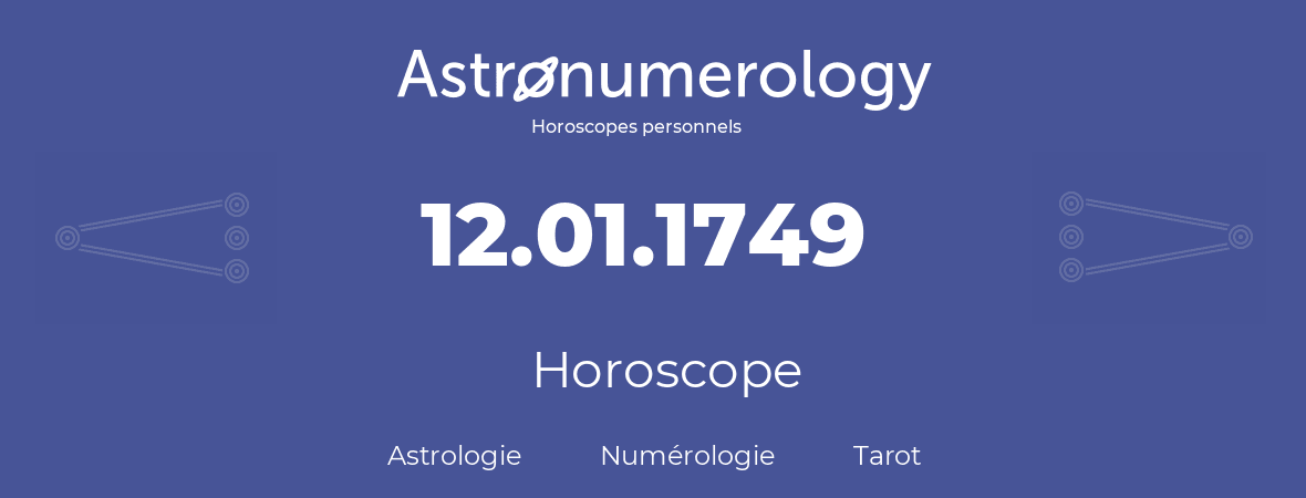 Horoscope pour anniversaire (jour de naissance): 12.01.1749 (12 Janvier 1749)