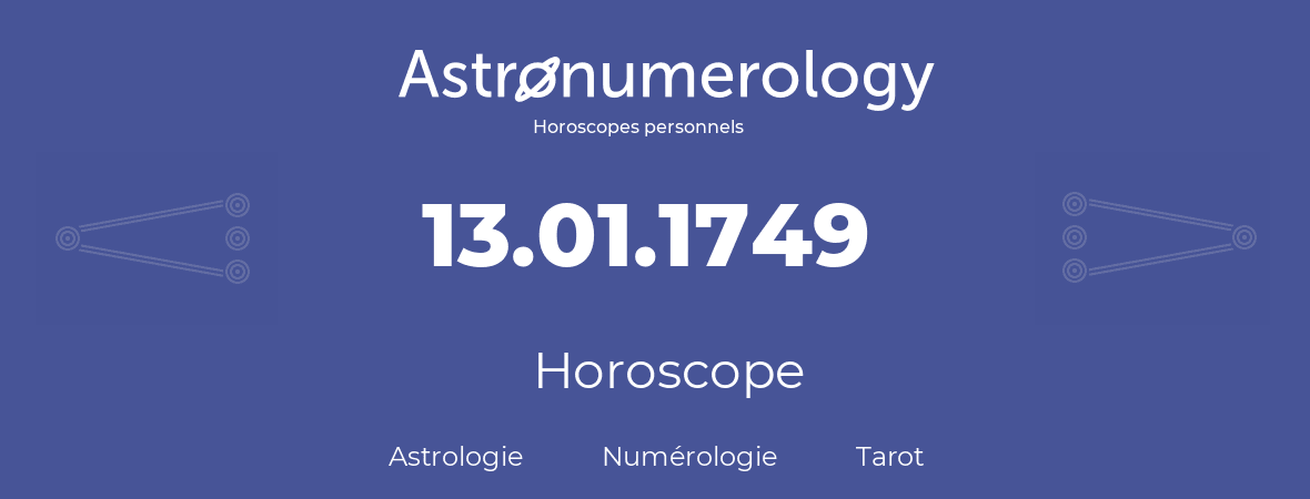 Horoscope pour anniversaire (jour de naissance): 13.01.1749 (13 Janvier 1749)