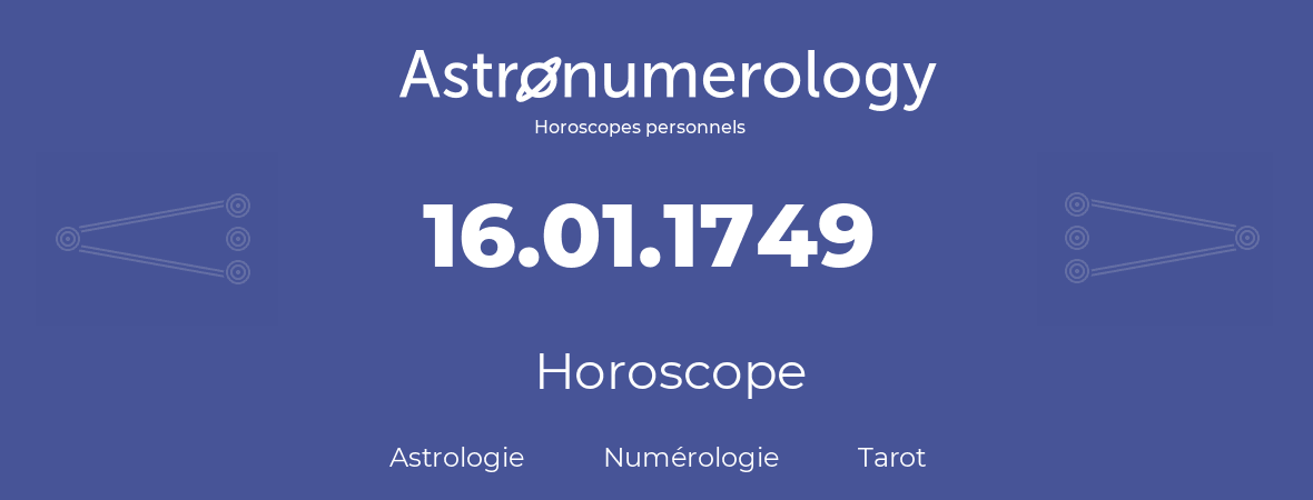 Horoscope pour anniversaire (jour de naissance): 16.01.1749 (16 Janvier 1749)