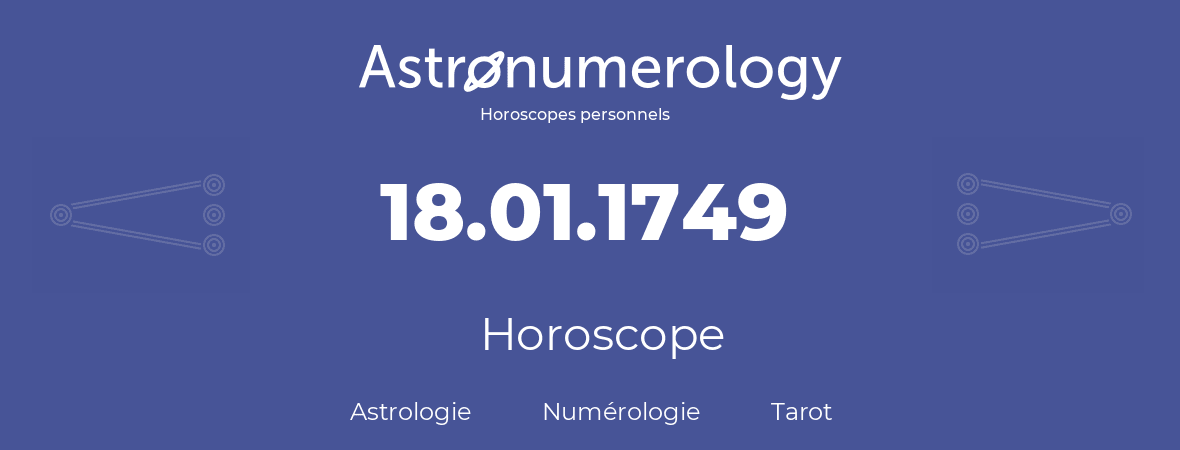 Horoscope pour anniversaire (jour de naissance): 18.01.1749 (18 Janvier 1749)