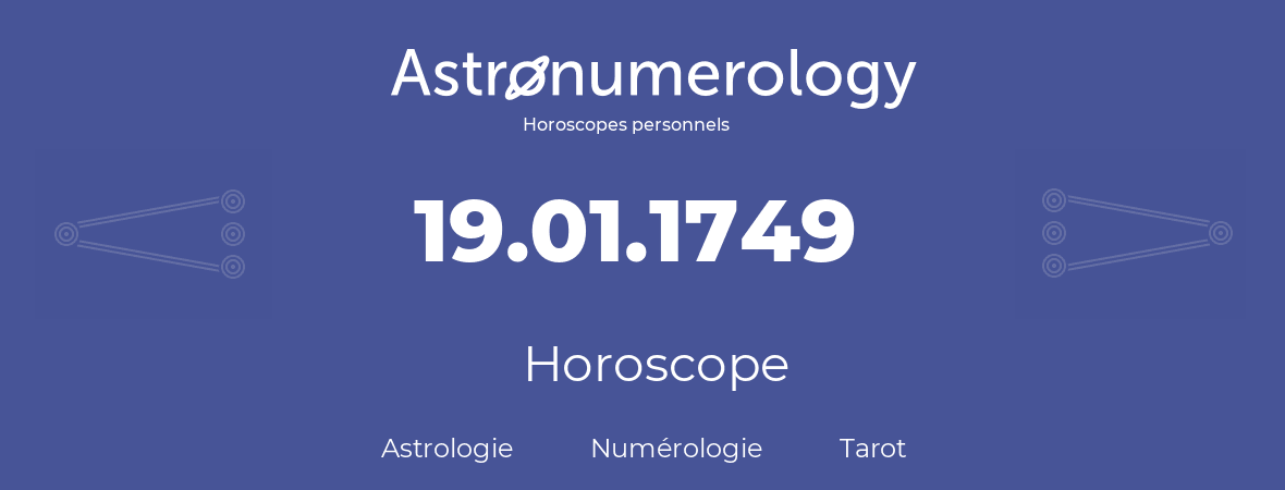 Horoscope pour anniversaire (jour de naissance): 19.01.1749 (19 Janvier 1749)