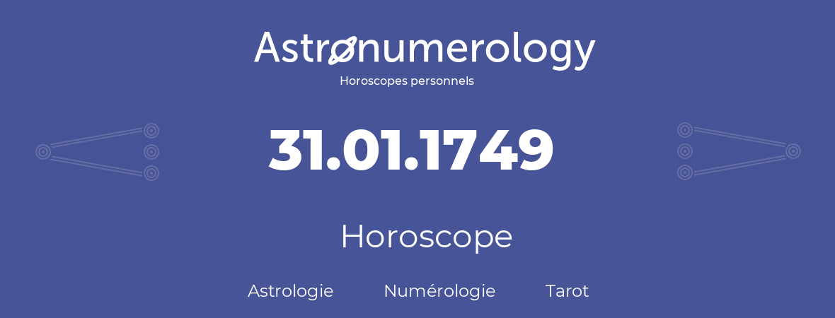 Horoscope pour anniversaire (jour de naissance): 31.01.1749 (31 Janvier 1749)