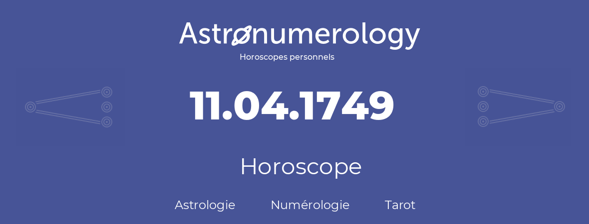 Horoscope pour anniversaire (jour de naissance): 11.04.1749 (11 Avril 1749)
