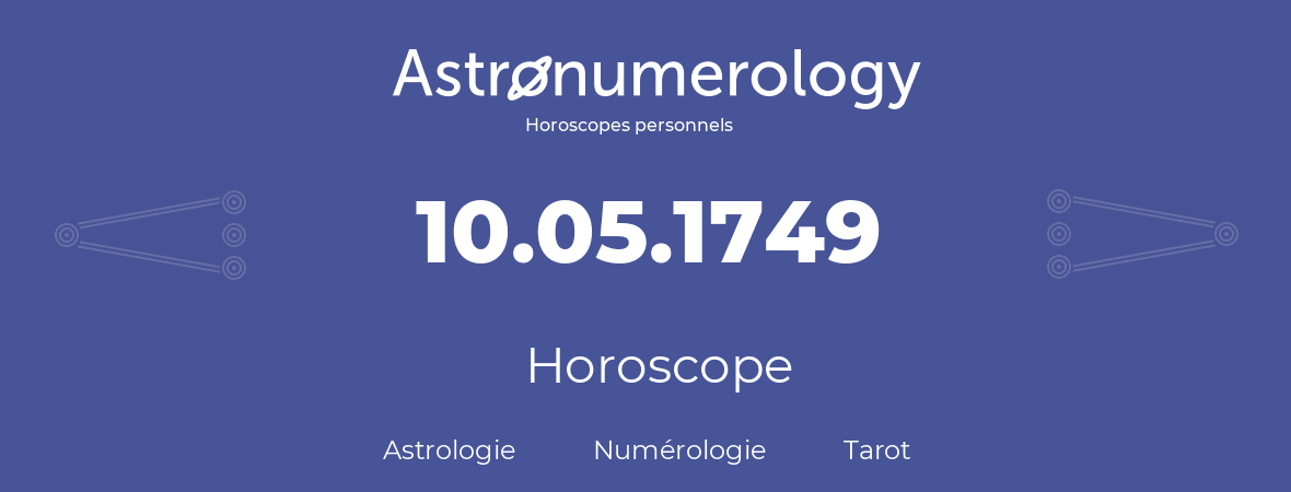 Horoscope pour anniversaire (jour de naissance): 10.05.1749 (10 Mai 1749)
