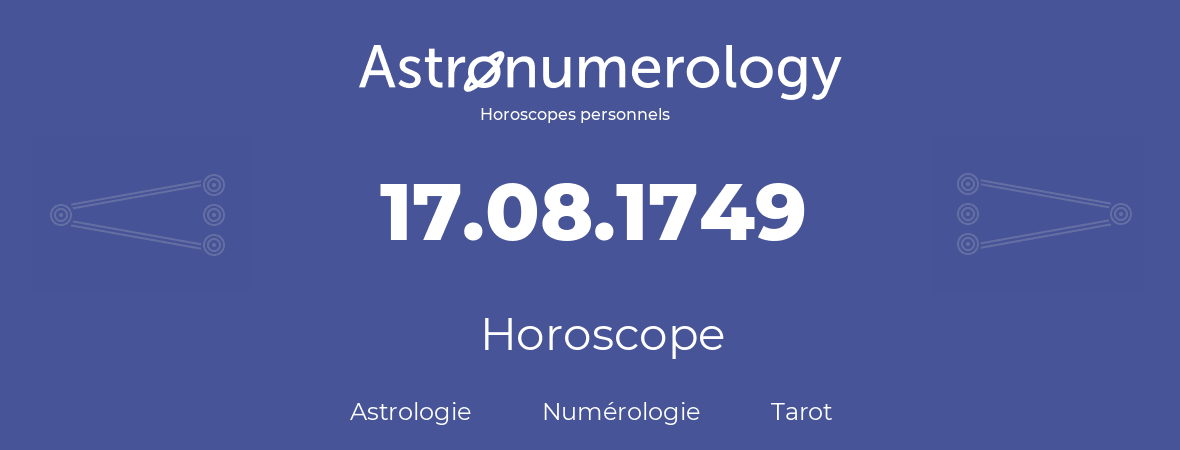 Horoscope pour anniversaire (jour de naissance): 17.08.1749 (17 Août 1749)