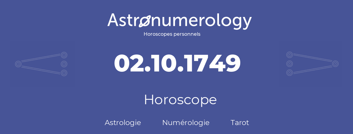 Horoscope pour anniversaire (jour de naissance): 02.10.1749 (2 Octobre 1749)